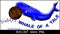 Click image for larger version. 

Name:	Whale of a Tale Logo.jpg 
Views:	182 
Size:	43.8 KB 
ID:	115248